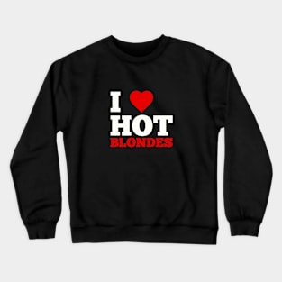 I Love Hot Blondes Crewneck Sweatshirt